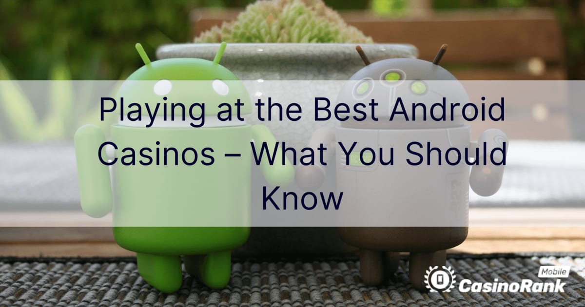 Jugar en los mejores casinos de Android: lo que debe saber